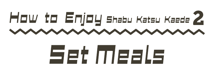 How to Enjoy Shabu Katsu Kaede 2 Set Meals