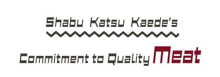 Shabu Katsu Kaede’s Commitment to Quality Meat