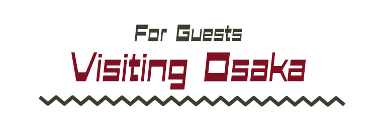For Guests Visiting Osaka